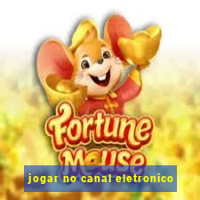 jogar no canal eletronico